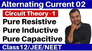 Alternating Current 02  Circuit Theory 1 Pure Resistive  Pure Inductive amp Pure Capacitive Circuit [upl. by Maharva]