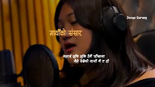 “Maya Ko Sansar”  Deeya Gurung  Lyrics [upl. by Ramirol]