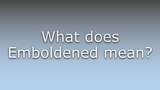 What does Emboldened mean [upl. by Su]