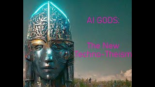 AI GODS The New TechnoTheism [upl. by Pampuch875]