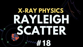 Raleigh Scatter  Xray interaction with matter  Xray physics  Radiology Physics Course 25 [upl. by Nilyam379]