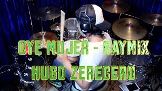 Oye mujer  Raymix Drum Cover by Hugo Zerecero [upl. by Veator]