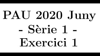 Selectivitat Matemàtiques CientíficTecnològic Juny 2020 Sèrie 1  Exercici 1 [upl. by Lola782]