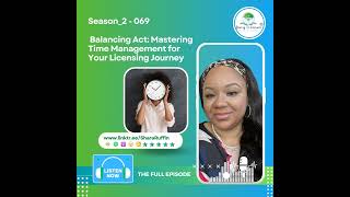 Season2  069  Balancing Act Mastering Time Management for Your Licensing Journey [upl. by Casia254]