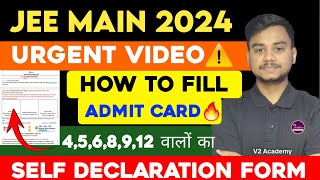 How to Fill JEE Main 2024 Admit Card 🔥 How to Fill Self Declaration Form For JEE Mains 2024 jee [upl. by Assirat]