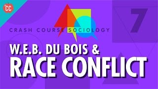 Dubois amp Race Conflict Crash Course Sociology 7 [upl. by Ogait773]