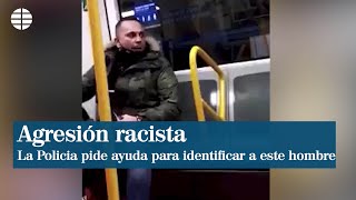 La Policía pide colaboración para identificar a este hombre que protagoniza una agresión racista [upl. by Thayer]