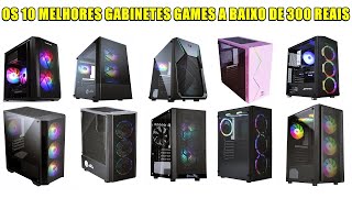 OS 10 MELHORES GABINETES GAMES CUSTO BENEFíCIO A BAIXO DE 300 REAIS 😱😱 [upl. by Limhaj]