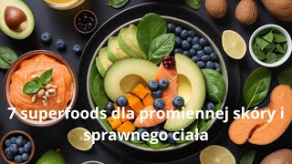 7 superfoods dla promiennej skóry i sprawnego ciała [upl. by Tamberg390]