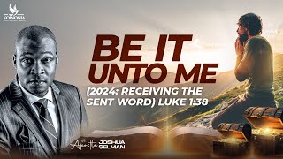 BE IT UNTO ME2024 RECEIVING THE SENT WORD WITH APOSTLE JOSHUA SELMAN  21I 01I 2024 [upl. by Mayfield]