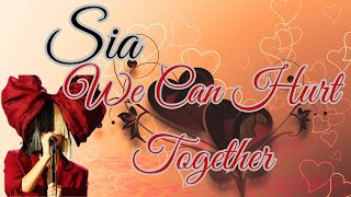 SIA  WE CAN HURT TOGETHER LYRICS [upl. by Carberry997]