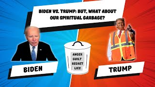 Biden Trump and Our Spiritual Garbage [upl. by Aimee]