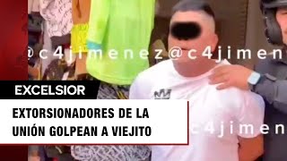 Extorsionadores de La Unión en CDMX golpean a viejito y así acabaron [upl. by Elaval]