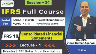 Free IFRS Full Course  IFRS 10 Consolidated Financial Statements  CA CPA Vinod Agarwal Lecture1 [upl. by Orten]