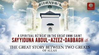 THE GREAT STORY OF SAYYIDUNA ABDUL AZEEZ DABBAGH WITH SAYYIDUNA KHIDAR ahmaddabbagh gawth ummi [upl. by Dilahk]