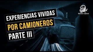 EXPERIENCIAS DE UN CAMIONERO III HISTORIAS DE TERROR [upl. by Wagoner]