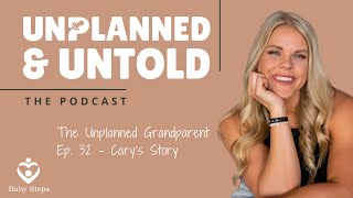 Unplanned amp Untold The Unplanned Grandparent Ep 32  Carys Story [upl. by Woodall]