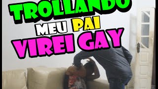 VIREI GAY  TROLLANDO MEU PAI [upl. by Crispa]