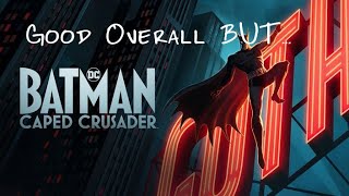 Batman Caped Crusader Review Pretty Good Overall BUT [upl. by Einuj]