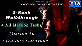 Metal Gear Solid V The Phantom Pain  Mission 16  Srank  All Tasks  【 Traitors Caravan 】 [upl. by Nagek]