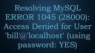 Resolving MySQL ERROR 1045 28000 Access Denied for User billlocalhost using password YES [upl. by Amasa]