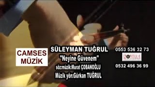 Süleyman Tuğrul  Neyine Güvenem Official Video [upl. by Vastha274]