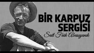 Bir Karpuz Sergisi  Sait Faik Abasıyanık Tamamı  Sesli Öykü [upl. by Ndnarb830]