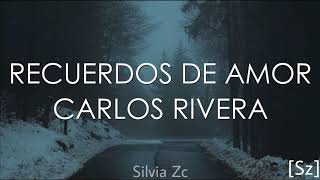 Carlos Rivera  Recuerdos De Amor Letra [upl. by Llenhoj]