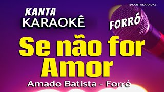 Karaokê SE NÃO FOR POR AMOR  Amado Batista forró cover playback sertanejoraiz [upl. by Ditmore]