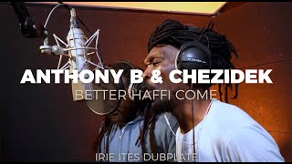 Anthony B amp Chezidek amp Irie Ites  Better Haffi Come Dubplate [upl. by Towill]