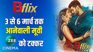 Bflix Movies 3rd To 6th March Upcoming Movies List l Bflix Movies Vs Zee Cinema Vs Dhinchaak [upl. by Oicneserc]