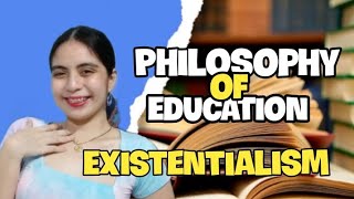 PHILOSOPHY OF EDUCATION  EXISTENTIALISM  Tagalog 2023 [upl. by Romanas708]