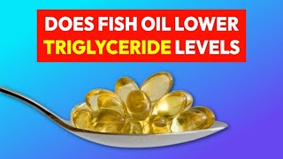 Does Fish Oil Lower Triglyceride Levels How do Fish Oil Pills Work Dosage and Side Effects [upl. by Niwred24]