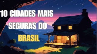 10 Cidades mais seguras do Brasil [upl. by Oine]