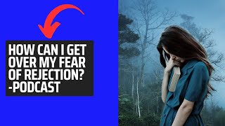 How Can I Get Over My Fear Of Rejection motivationalpodcast rejection [upl. by Elolcin]