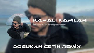 İbrahim Başaran  Kapalı Kapılar  Doğukan Çetin Remix   Niye Böyle Yakar Anılar [upl. by Deth]