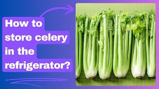 How to store celery in the refrigerator [upl. by Rashidi]