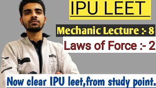 IPU LEET  Mechanics  laws of force  lecture number 8 [upl. by Baptlsta390]