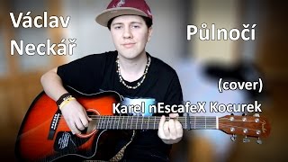 Václav Neckář  Půlnoční Cover na Akustickou Kytaru a Zpěv Karel nEscafeX Kocurek [upl. by Quinton259]