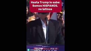 HASTA TRUMP LO SABE SOMOS HISPANOS NO LATINOS [upl. by Airamesor]