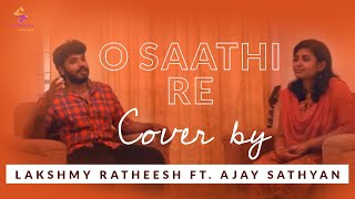 O SAATHI RE – Cover by Lakshmy Ratheesh Ft Ajay Sathyan [upl. by Sholom]