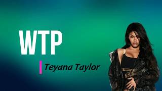 Teyana Taylor  WTP Lyrics [upl. by Nnaid628]