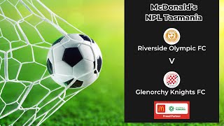 McDonalds NPL Tasmania Round 17 Riverside Olympic v Glenorchy Knights [upl. by Novahs]