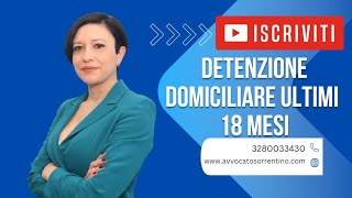 DETENZIONE DOMICILIARE ULTIMI 18 MESI [upl. by Tosch]