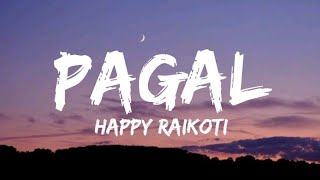 Happy Raikoti  Pagal lyrics [upl. by Robet631]