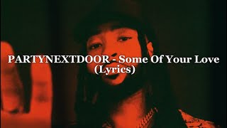 PARTYNEXTDOOR  Some Of Your Love Lyrics [upl. by Diva]