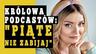 Justyna MazurKudelska PIĄTE NIE ZABIJAJ  Królowa PODCASTÓW  Ile zarabia podcaster [upl. by Blackwell]