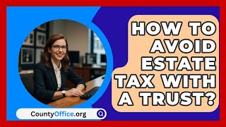 How To Avoid Estate Tax With A Trust  CountyOfficeorg [upl. by Lucho]