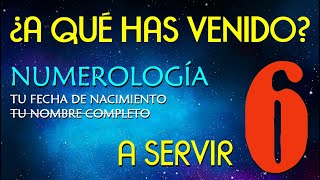 6️⃣ NUMEROLOGIA número 6 por fecha de nacimiento 👉 ¿A qué has venido 👉 A servir [upl. by Acsicnarf]