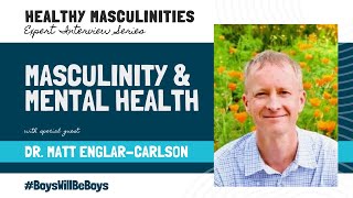 Healthy Masculinities Series Dr Matt Englar Carlson [upl. by Yadseut209]